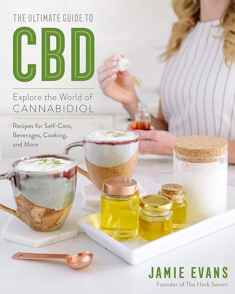 The Ultimate Guide to CBD: Explore the World of Cannabidiol - Recipes for Self-Care, Beverages, Cooking, and More (Volume 8) (The Ultimate Guide to..., 8)